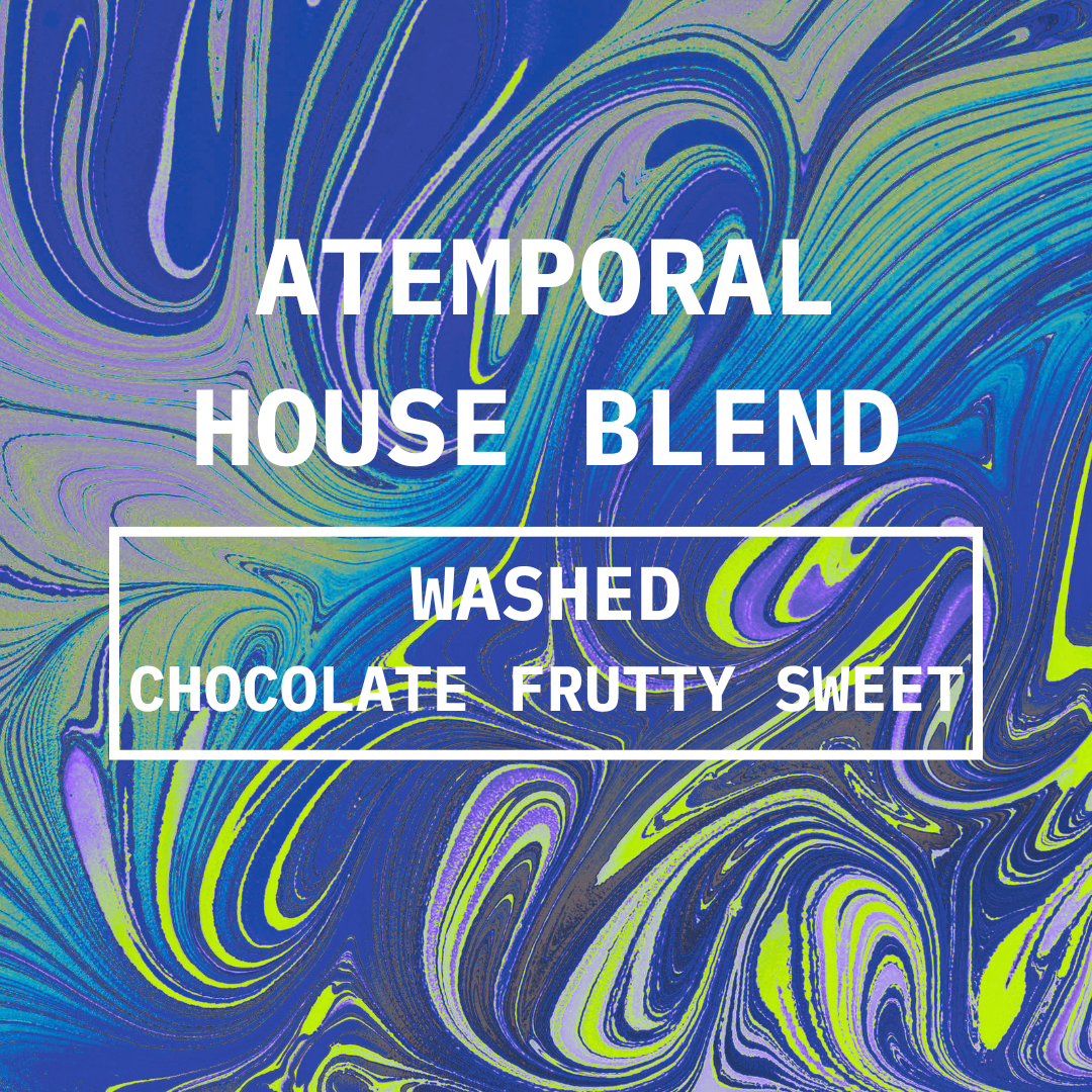 ATEMPORAL HOUSE BLEND